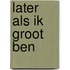Later als ik groot ben