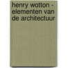 Henry Wotton - Elementen van de architectuur door Wolbert Vroom