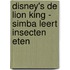 Disney's De Lion King - Simba leert insecten eten