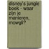 Disney's Jungle Boek - Waar zijn je manieren, Mowgli?