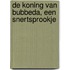 De koning van Bubbeda, een snertsprookje