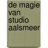 De magie van Studio Aalsmeer by Bert van der Veer