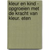 Kleur en Kind - Opgroeien met de kracht van kleur. Eten door Jacqueline van Tol
