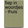 Fiep in woordjes - Thuis door Fiep Westendorp