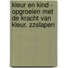 Kleur en Kind - Opgroeien met de kracht van kleur. Zzslapen by Jacqueline van Tol