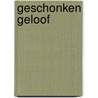 Geschonken geloof by ds. C. Neele
