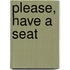 Please, have a seat