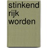 Stinkend rijk worden by Jan Paul Schutten