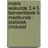 Matrix Wiskunde 3.4-5 Leerwerkboek B Meetkunde - Statistiek (incl. Pelckmans Portaal) door Onbekend