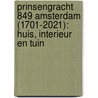 Prinsengracht 849 Amsterdam (1701-2021): huis, interieur en tuin door Onbekend