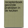Receptenboek Gezonde praktijken in de keuken by Tamara de Vetter