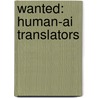 Wanted: Human-AI Translators by Geertrui Mieke De Ketelaere