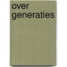 Over generaties door Vic, Bert, Britt Anciaux