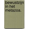 Bewustzijn in het metazoa. door Alias Pyrrho