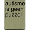 Autisme is geen puzzel door Sylvia Stuurman