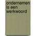 Ondernemen is een werkwoord