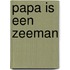 PAPA IS EEN ZEEMAN