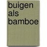 Buigen als bamboe door Annemarie Paol