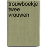 Trouwboekje twee vrouwen by Unknown