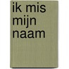 Ik mis mijn naam by Marianne de Ruijter