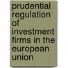 Prudential regulation of investment firms in the European Union door Onbekend