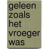 Geleen zoals het vroeger was door Pierre Vossen