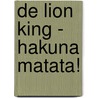 De Lion King - Hakuna matata! door Disney