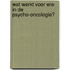 Wat werkt voor wie in de psycho-oncologie?