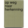Op weg naar herkenning door Annemarie C. van der Grift