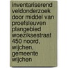 Inventariserend Veldonderzoek door middel van proefsleuven Plangebied Woeziksestraat 450 Noord, Wijchen, Gemeente Wijchen door G.M.H. Benerink