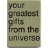 Your Greatest Gifts From The Universe