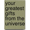 Your Greatest Gifts From The Universe door Deborah Cabau