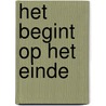 Het begint op het einde by Annika de Bie