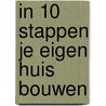 In 10 stappen je eigen huis bouwen door Angelique Slatius
