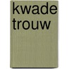 Kwade trouw door Marion van de Coolwijk