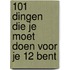 101 dingen die je moet doen voor je 12 bent