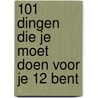 101 dingen die je moet doen voor je 12 bent door Onbekend