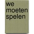 We moeten spelen