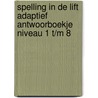 Spelling in de lift adaptief antwoorboekje niveau 1 t/m 8 door Onbekend