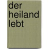 Der Heiland lebt door Dr. G.J. Baan