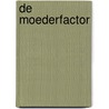 De Moederfactor by Stephan B. Poulter