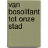 Van bosolifant tot onze stad