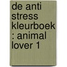 De Anti Stress Kleurboek : ANIMAL LOVER 1 door Emmy Sinclaire