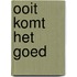 Ooit komt het goed
