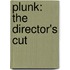 Plunk: The director's cut