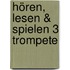 Hören, lesen & spielen 3 Trompete