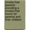 Smoke-free Parents: Providing a smoke-free future for parents and their children door Tessa Scheffers-van Schayck