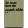 De man met de opgekrulde lip by Arthur Conan Doyle