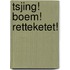 Tsjing! Boem! Retteketet!