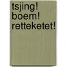 Tsjing! Boem! Retteketet! by Hetty van Aar
